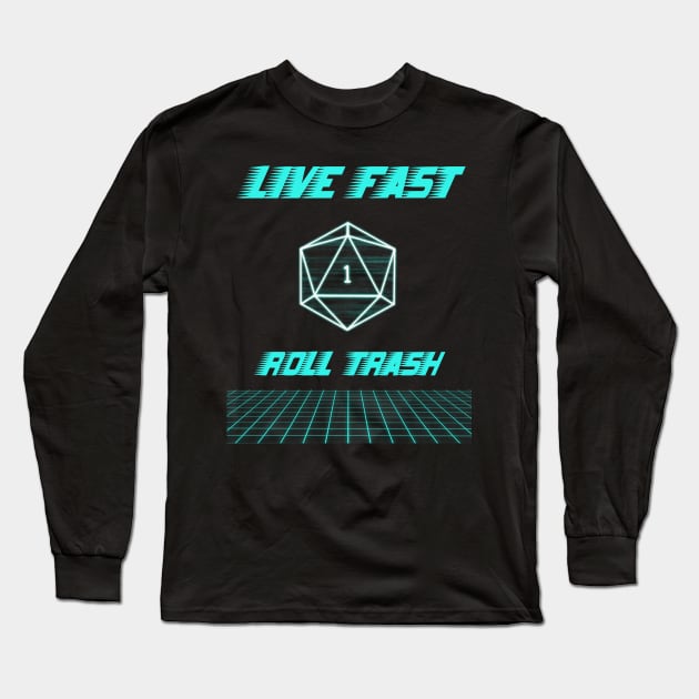 Live Fast Roll Trash Synthwave Neon Dnd D20 Dice Long Sleeve T-Shirt by ichewsyou